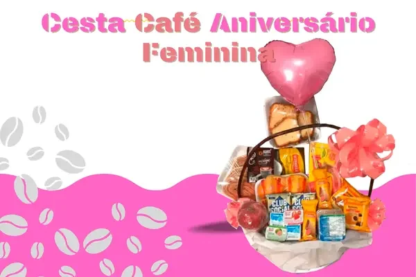 Banner Cesta Café Aniversário Feminina com balão em formato de coração, chocolates, biscoitos, suco e itens decorativos em cesta rústica.